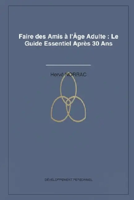 Faire des Amis à l'Âge Adulte: Le Guide Essentiel Après 30 Ans by Hervé Norrac