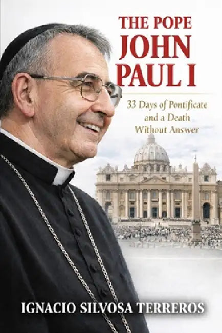 The Pope John Paul I: 33 Days of Pontificate and a Death Without Answer by Ignacio Silvosa Terreros