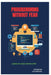 Programming Without Fear: Learn to Code Step by Step by Raymond Colebrook