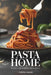 Pasta at Home: Classic and Modern Pasta Dishes by Crezia Home