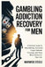 Gambling Addiction Recovery for Men: A Practical Guide to Stop Betting, Overcome Urges, Rebuild Finances, and Take Back Control of Your Life by Warwick Steele