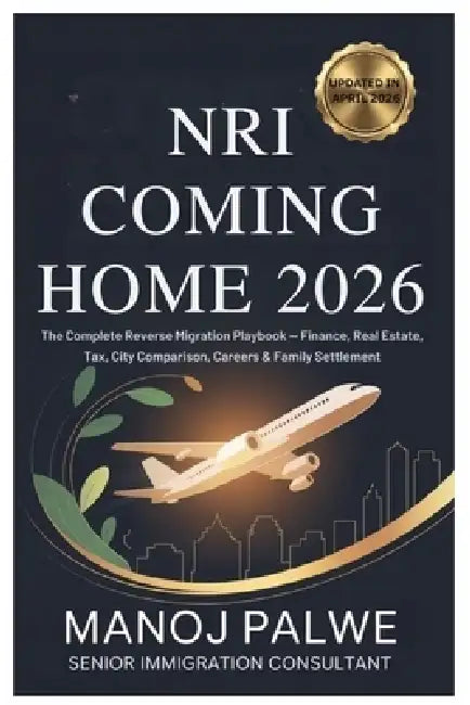 NRI Coming Home 2026 updated on 15-Apr-2026: The Complete Reverse Migration Playbook - Finance, Real Estate, Tax, City Comparison, Careers & Family Se by Manoj Palwe