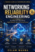 Networking Reliability Engineering: advanced-level guide to designing, operating, and scaling highly reliable network infrastructure using proven prin by Eslam Wahba