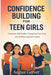 Confidence Building for Teen Girls: Overcome Self-Doubt, Strengthen Your Voice, and Build Lasting Self-Esteem by August Gerver