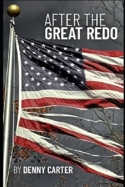 After The Great Redo: Messages From A Glorious American Future by Denny Carter