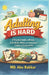 Adulting Is Hard: A Practical Guide to Money, Life Skills, Work, and Independent Living for Young Adults by MD Abu Bakkar