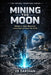 Mining the Moon: Helium-3, Lunar Resources, and the Race to Power the Earth by Vb Darshan