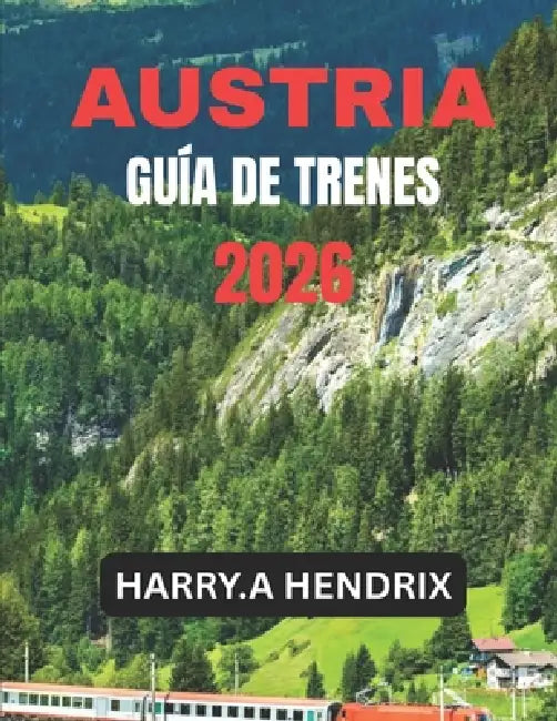 Austria Guía de Trenes 2026 by Harry a. Hendrix