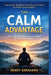 The Calm Advantage: How to Stay Unshaken, Focused, and in Control No Matter What Happens by Henry Abrahams