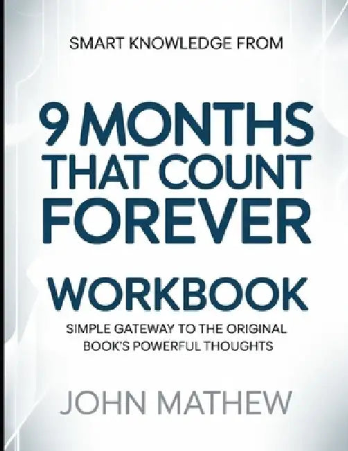Smart knowledge from 9 Months That Counts Forever: Simple Gateway To The Original Book's Powerful Thoughts by John Mathew
