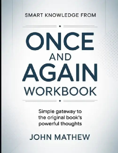 Smart knowledge from Once And Again: Simple Gateway To The Original Book's Powerful Thoughts by John Mathew
