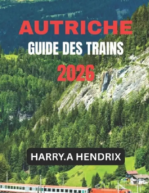 Autriche Guide Des Trains 2026 by Harry a. Hendrix