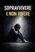 Sopravvivere e non vivere by Valentina Ciuffoli
