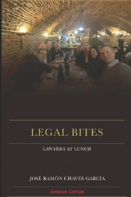 Legal Bites: Lawyers at lunch by José Francisco Adserias Vistué, José Ramón Chaves García