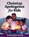 Christian Apologetics for Kids: 52 Weeks Bible Lessons for Kids to Understand and Defend their Faith by Bernard Boadi Mensah
