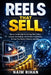 Reels That Sell: How to Create High-Converting Short Videos Using AI, Storytelling, and Attention Engineering to Grow Your Brand, Influence, and Sales by Naim Rihan