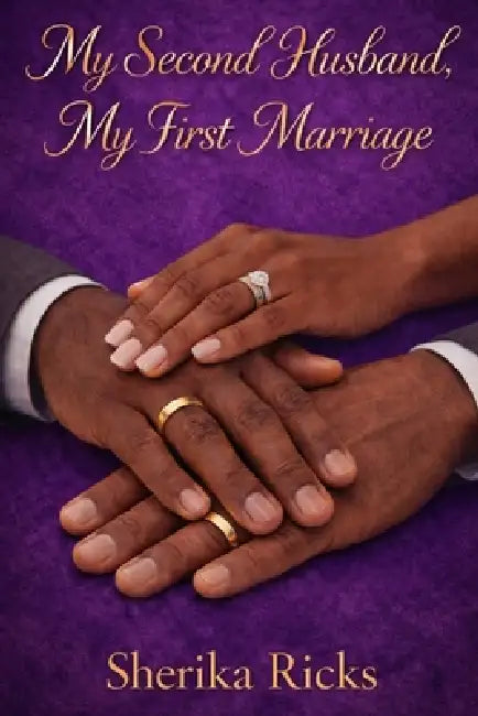 My Second Husband, My First Marriage by Sherika Ricks