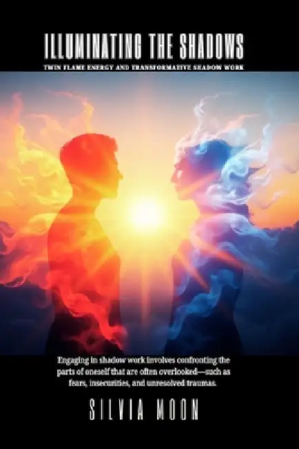 Illuminating the Shadows: Twin Flame Energy and Transformative Shadow Work by Silvia Moon