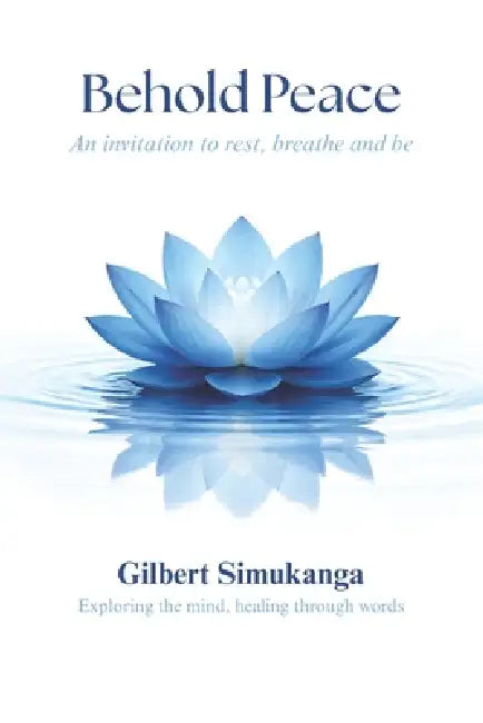 Behold Peace: An Invitation to Rest, Breathe, and Be by Gilbert Simukanga