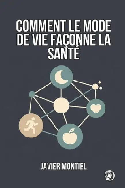 Comment Le Mode De Vie Façonne La Santé: Pourquoi De Petites Habitudes Ont Un Impact Majeur Sur La Longévité Et La Qualité De Vie by Hermes Socraticus, Javier Montiel