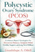 Polycystic ovary syndrome (PCOS): Evidence-Based Strategies for Hormonal Balance, Symptom Relief, Fertility Support, and Long-Term Wellness by Guadalupe A. Odell