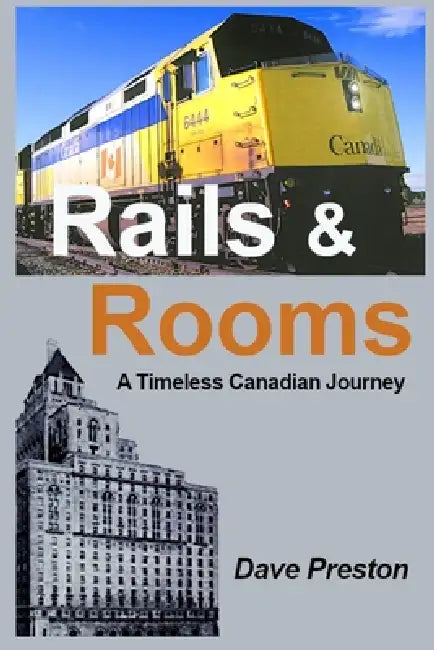 Rails & Rooms - A Timeless Canadian Journey by Dave Preston
