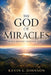 The God of Miracles: When Heaven Touches Earth by Adrienne E. Bell, Kevin L. Johnson