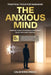 The Anxious Mind: Practical, Evidence-Based Tools for Managing Anxiety and Reclaiming Your Life by Alex Z. Morgan