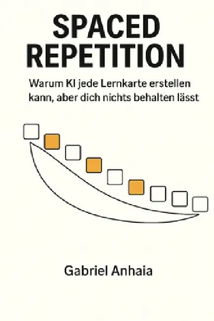 Spaced Repetition: Warum KI jede Lernkarte erstellen kann, aber dich nichts behalten lässt by Gabriel Anhaia