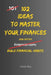 102 Ideas To Master Your Finances: No Perfect Discipline. No Complex Systems. Simple Everyday Ideas To Improve How You Spend, Save, and Manage Your Mo by Charles King
