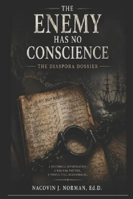 The Enemy Has No Conscience: The Diaspora Dossier by Nacovin J. Norman Ed D.