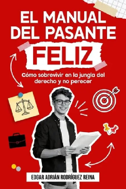 El manual del pasante feliz: Cómo sobrevivir en la jungla del derecho y no perecer by Edgar Adrian Rodriguez Reina