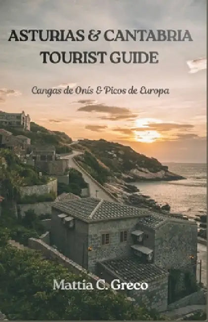 Asturias & Cantabria Tourist Guide: Cangas de Onís & Picos de Europa by Mattia C. Greco