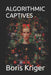 Algorithmic Captives by Boris Kriger
