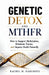 Genetic Detox and Mthfr: How to Support Methylation, Eliminate Toxins, and Improve Health Naturally by Rachel M. Hargrove