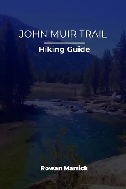 John Muir Trail Hiking Guide by Rowan Marrick