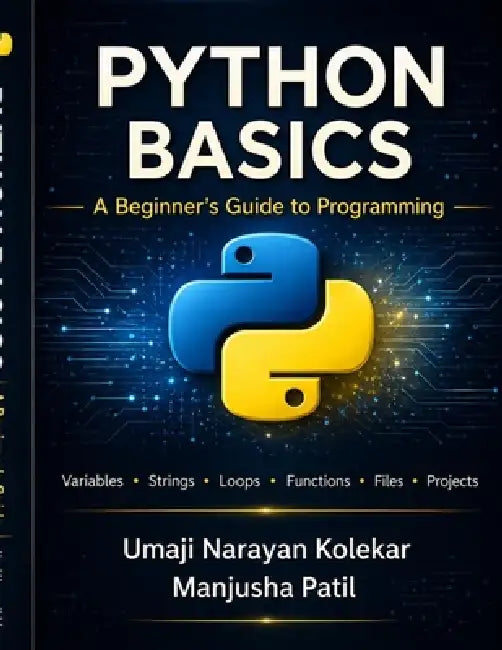 Python Basics: A beginner Guide to Programming by Manjusha Patil, Umaji Narayan Kolekar