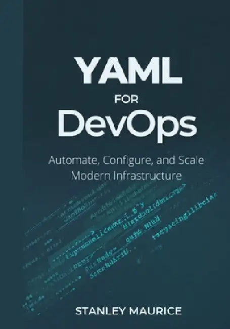 YAML for DevOps: Automate, Configure, and Scale Modern Infrastructure by Stanley Maurice