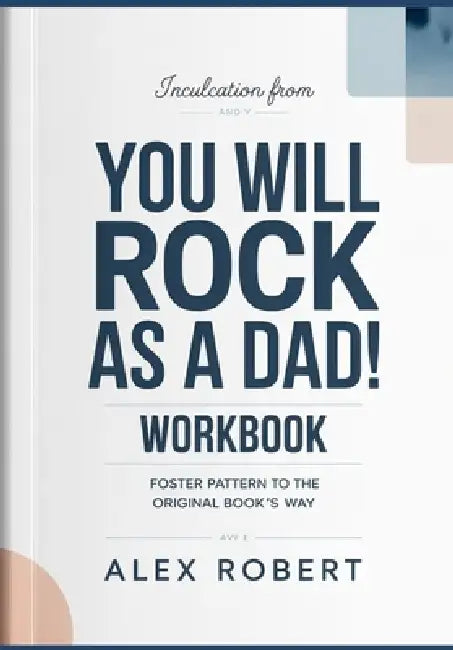 Inculcation from You Will Rock as a Dad!: Foster Pattern to the original book's way by Robert