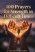100 Prayers for Strength in Difficult Times: Daily Christian Prayers for Courage, Endurance, and Unshakeable Faith When Life Gets Hard by Decoded Faith Empire, Brittany Johnson