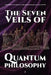 The Seven Veils of Quantum Philosophy by Hrh Prince Gharios El Che Al-Numan VIII