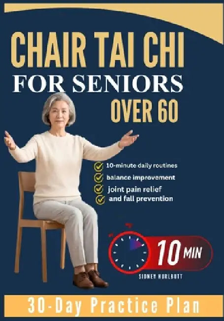 Chair Tai Chi For Seniors Over 60: 10-minute daily routines, balance improvement, joint pain relief, and fall prevention. by Sidney Hurlbutt