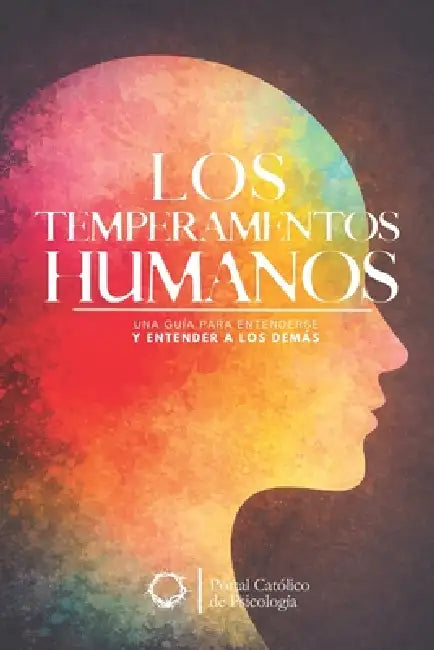 Los temperamentos humanos: Una guía para entenderse y para entender a los demás by Portal Católico Psicología