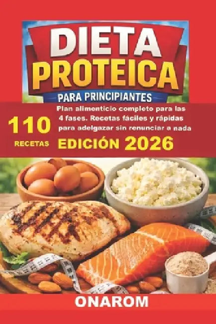 Dieta Proteica Para Principiantes: Plan alimenticio completo para las 4 fases. Recetas fáciles y rápidas para adelgazar sin renunciar a nada by Onarom