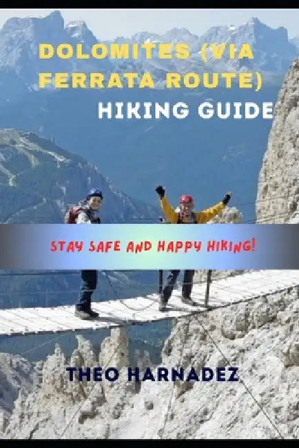Dolomites (Via Ferrata Route) Hiking Guide by Theo Harnadez