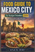 Food Guide To Mexico City For Budget Travelers 2026: Explore Mexico City on a Budget: Affordable Street Food, Local Eats, and Authentic Mexican Cuisin by Kyle R. Diaz