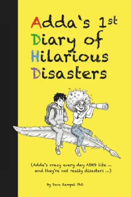 ADDA'S DIARY of HILARIOUS DISASTERS: Adda's crazy every day ADHD life... and they're not really disasters by David Rempel