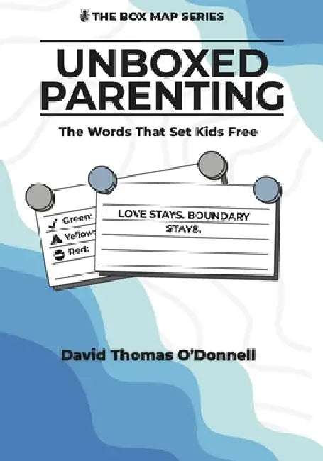 UnBoxed Parenting: Words That Set Kids Free by David Thomas O'Donnell