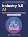 Industry 4.0 AI: AI Production Efficiency AI in Modern Factories Industrial AI Applications Manufacturing Innovation AI AI Workforce Training AI Data by Arjun Mehta