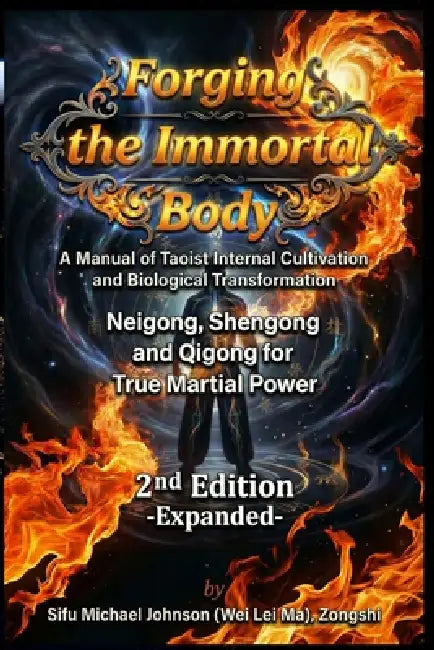 Forging The Immortal Body: A Manual of Taoist Internal Cultivation and Biological Transformation by Michael Johnson